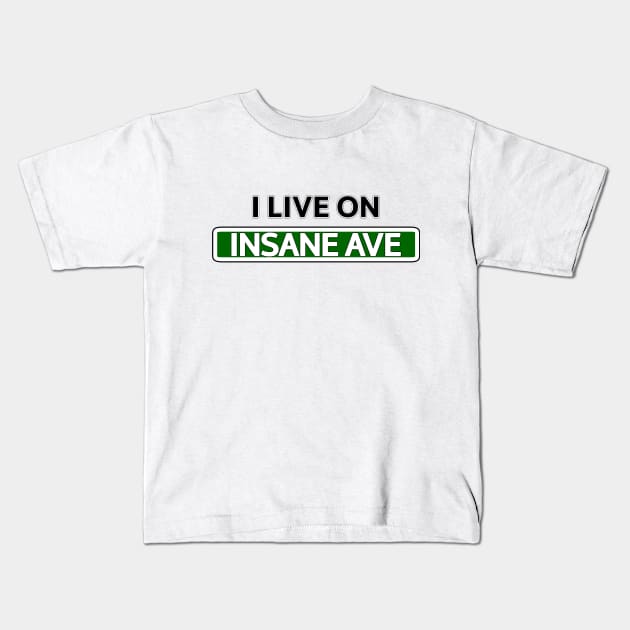 I live on Insane Ave Kids T-Shirt by Mookle